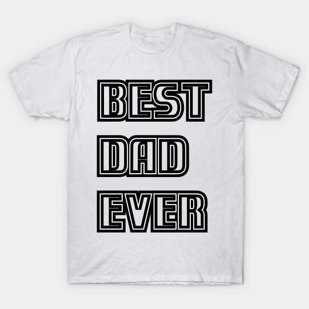 BEST DAD EVER T-Shirt by samzizou